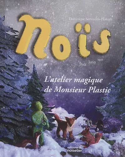 Noïs, petit lutin vert. L'atelier magique de Monsieur Plastic