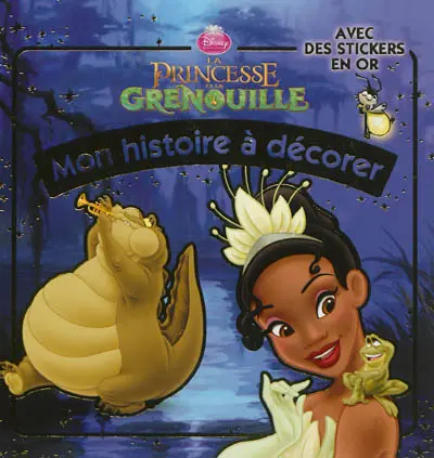 La princesse et la grenouille : mon histoire à décorer : avec des stickers en or