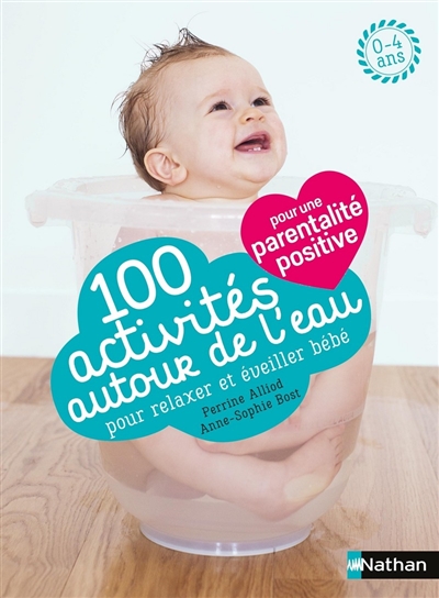 100 activités autour de l'eau pour relaxer et éveiller bébé : 0-4 ans
