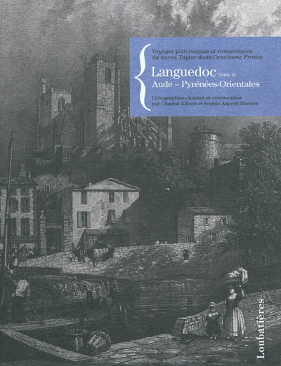 Voyages pittoresques et romantiques du baron Taylor dans l'ancienne France. Languedoc. Vol. 2. Aude, Pyrénées-Orientales