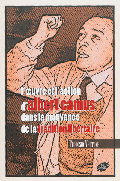 L'oeuvre et l'action d'Albert Camus dans la mouvance de la tradition libertaire