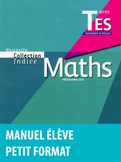 Maths terminales ES enseignement de spécialité : programme 2012 : petit format