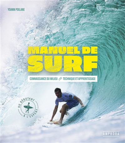 Manuel de surf : connaissance du milieu, technique et apprentissage : du débutant à l'expert