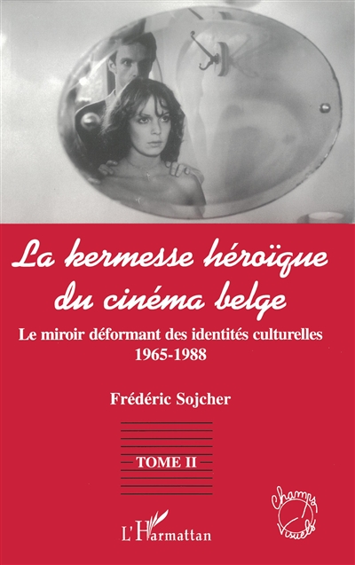 La kermesse héroïque du cinéma belge. Vol. 2. Le miroir déformant des identités culturelles : 1965-1988