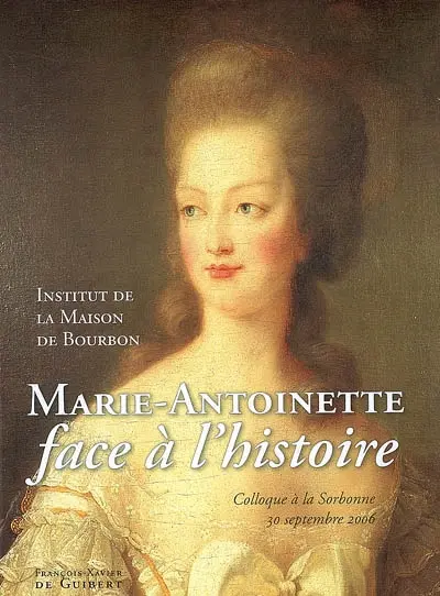 Marie-Antoinette face à l'histoire : colloque à la Sorbonne, 30 septembre 2006