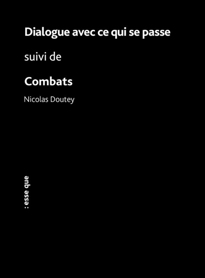 Dialogue avec ce qui se passe. Combats