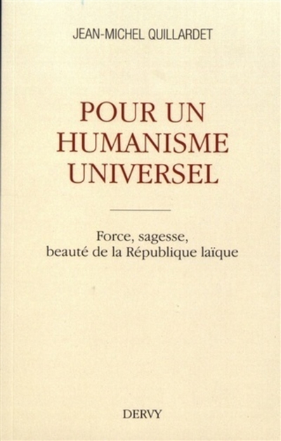 Pour un humanisme universel : force, sagesse, beauté de la République laïque
