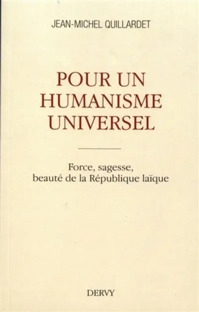 Pour un humanisme universel : force, sagesse, beauté de la République laïque