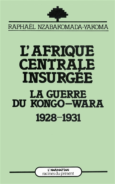 L'Afrique centrale insurgée, la guerre du Kongo-Wara : 1928-1930