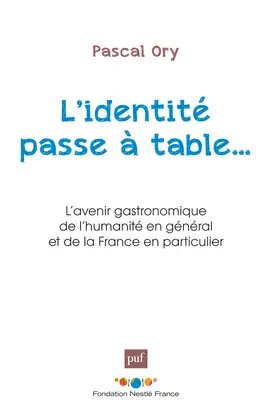 L'identité passe à table... : l'avenir gastronomique de l'humanité en général et de la France en particulier