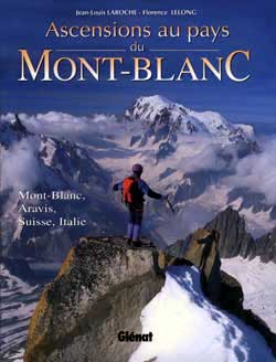 Ascensions au pays du Mont-Blanc : Mont-Blanc, Aravis, Suisse, Italie