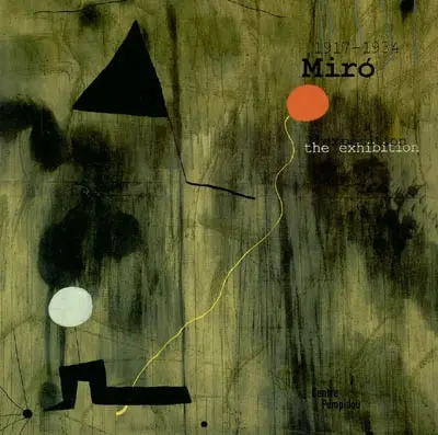 Miro, 1917-1934 : l'exposition : la naissance du monde : exposition présentée au Centre Pompidou, Galerie 1, du 3 mars au 28 juin 2004. Miro, 1917-1934 : the exposition : the birth of the world : exposition presented at the Pompidou center, Gallery 1, 3th March-28th June 2004