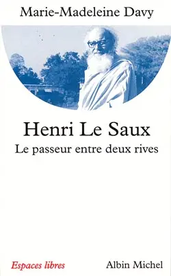 Henri Le Saux : Swami Abhishiktânanda : le passeur entre deux rives