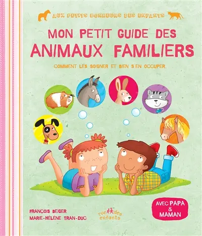 Mon petit guide des animaux familiers : comment les soigner et bien s'en occuper : avec papa & maman
