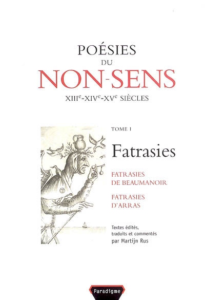 Poésies du non-sens. Vol. 1. Fatrasies : fatrasies de Beaumanoir, fatrasies d'Arras