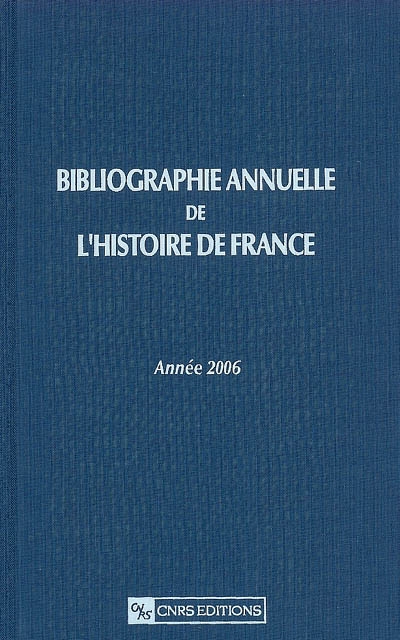 Bibliographie annuelle de l'histoire de France : du cinquième siècle à 1958. Vol. 52. Année 2006