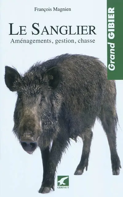 Le sanglier : aménagements, gestion, chasse