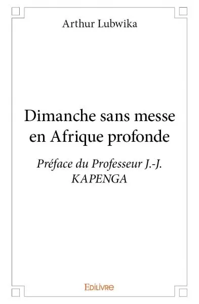 Dimanche sans messe en afrique profonde : Préface du Professeur J.-J. KAPENGA