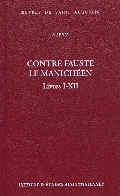 Oeuvres de saint Augustin. Vol. 18A. Contre Fauste le manichéen. Livres I-XII. Contra Faustum Manichaeum. Livres I-XII