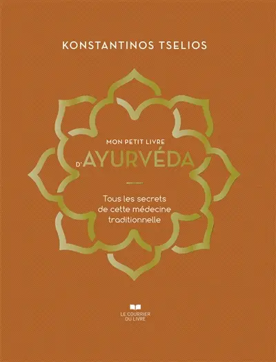 Mon petit livre d'ayurvéda : tous les secrets de cette médecine traditionnelle