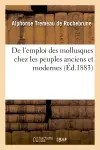 De l'emploi des mollusques chez les peuples anciens et modernes