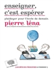 Enseigner, c'est espérer : plaidoyer pour l'école de demain - Pierre Léna