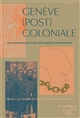 Genève (post)coloniale : les ambivalences d'une ville suisse et internationale