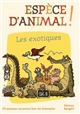 Espèce d'animal ! : 20 animaux racontent leur vie étonnante. Vol. 8. Les exotiques - Nicolas Guillas