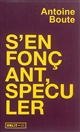 S'enfonçant, spéculer - Antoine Boute