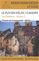 Via Podiensis, section 1 : GR 65 du Puy-en-Velay à Cahors + chemin de l'abbaye de Bonneval + raccourci de Lalbenque-Lhospitalet : chemin de Compostelle, guide de randonnée