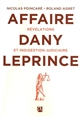 L'affaire Dany Leprince : révélations et indigestion judiciaire - Roland Agret