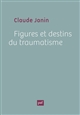 Figures et destins du traumatisme - Claude Janin