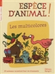 Espèce d'animal ! : 20 animaux racontent leur vie étonnante. Vol. 3. Les multicolores - Nicolas Guillas
