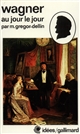 Richard Wagner au jour le jour - Martin Gregor-Dellin