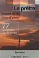 Le prêtre, homme de feu, home d'amour : 77 questions sur le prêtre - Marc Vaillot