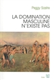 La domination masculine n'existe pas - Peggy Sastre