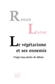 Le végétarisme et ses ennemis : vingt-cinq siècles de débats - Renan Larue