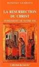La résurrection du Christ : fondement de notre foi - Romano Guardini