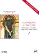 La violence au théâtre : Shakespeare, Corneille, Sarah Kane, Botho Strauss